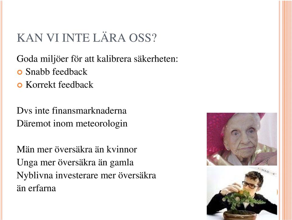 Korrekt feedback Dvs inte finansmarknaderna Däremot inom