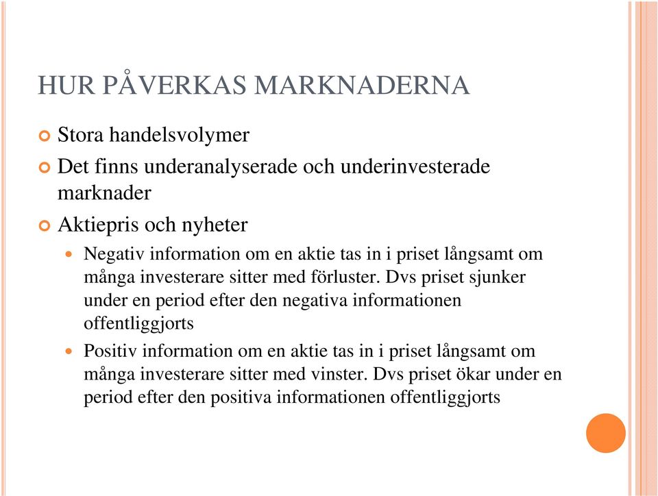 Dvs priset sjunker under en period efter den negativa informationen offentliggjorts Positiv information om en aktie tas