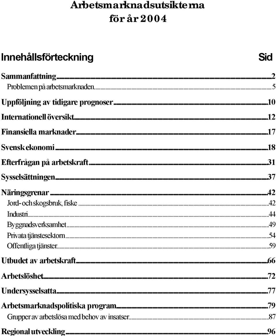 ..42 Jord- och skogsbruk, fiske...42 Industri...44 Byggnadsverksamhet...49 Privata tjänstesektorn...54 Offentliga tjänster...59 Utbudet av arbetskraft.