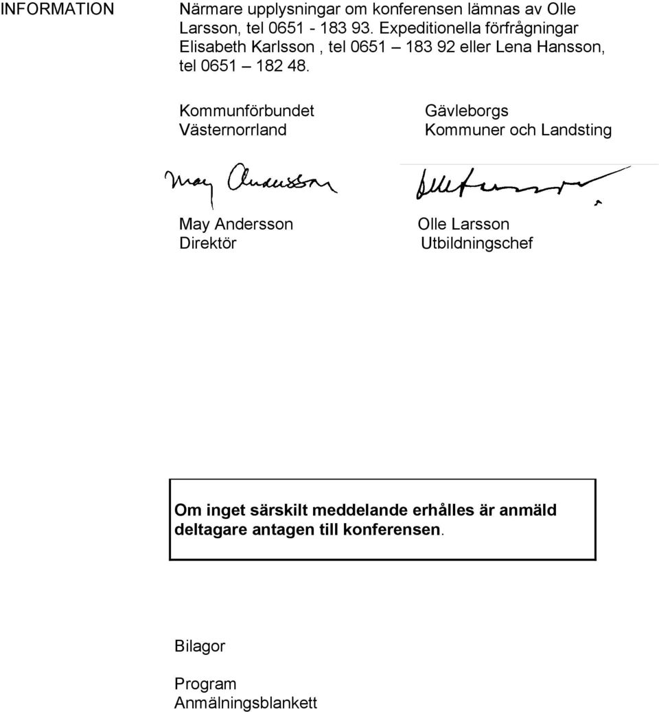 Kommunförbundet Västernorrland Gävleborgs Kommuner och Landsting May Andersson Direktör Olle Larsson