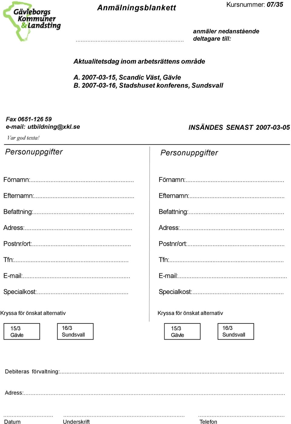 .. Efternamn:... Befattning:... Adress:... Postnr/ort:... Tfn:... E-mail:... Specialkost:.