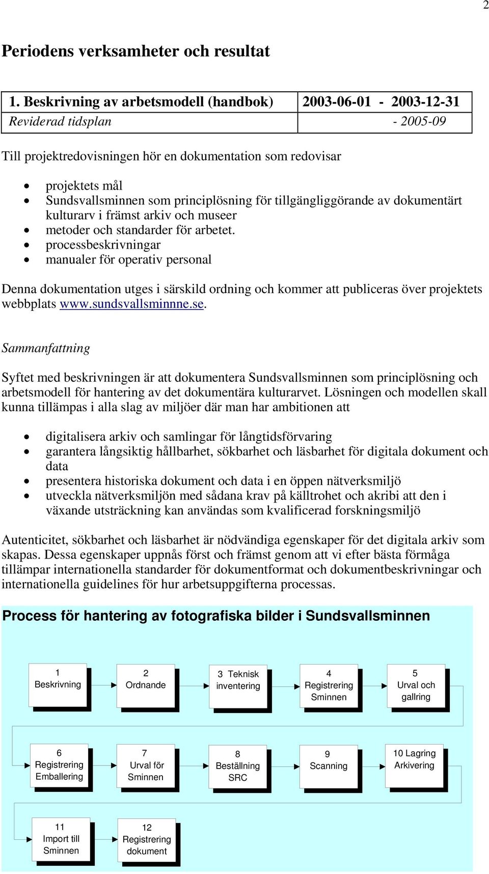 principlösning för tillgängliggörande av dokumentärt kulturarv i främst arkiv och museer metoder och standarder för arbetet.