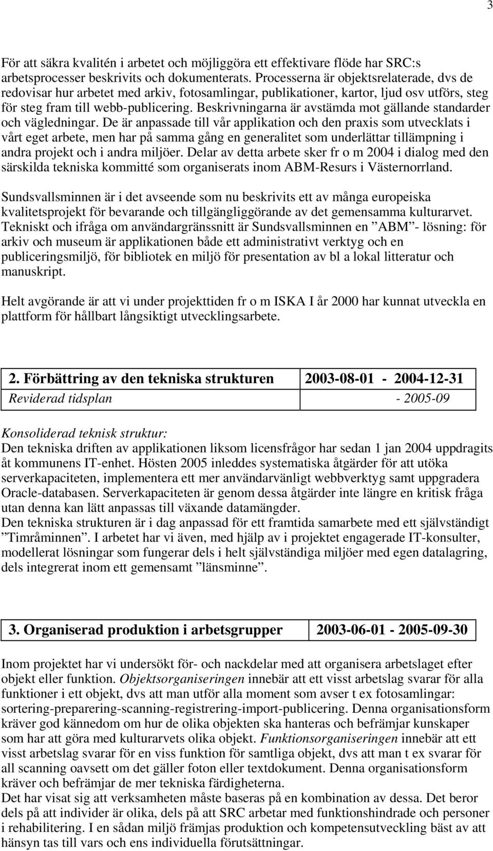 Beskrivningarna är avstämda mot gällande standarder och vägledningar.