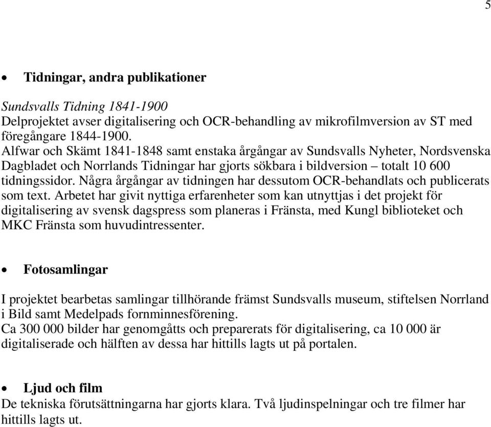 Några årgångar av tidningen har dessutom OCR-behandlats och publicerats som text.