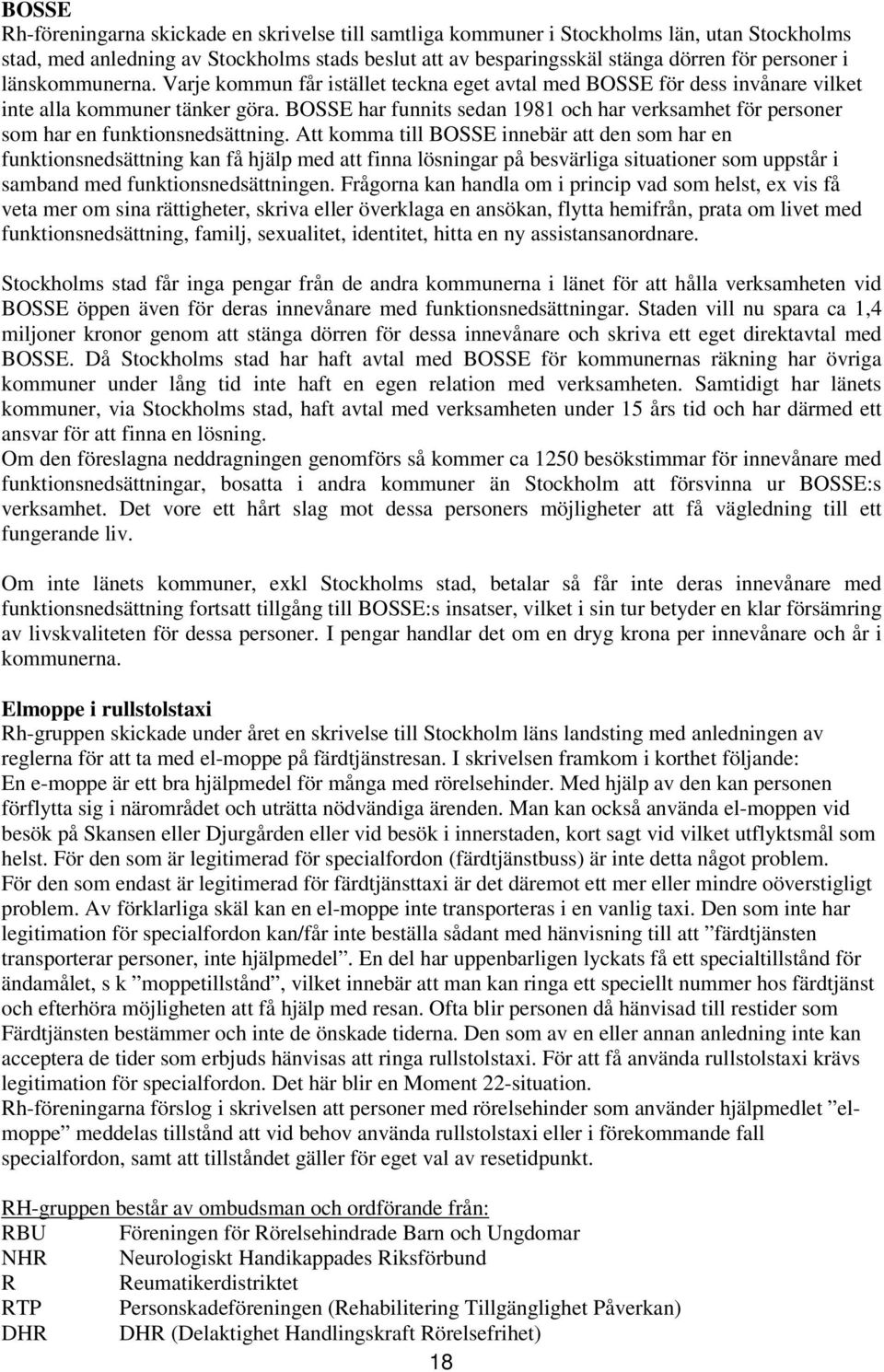 BOSSE har funnits sedan 1981 och har verksamhet för personer som har en funktionsnedsättning.