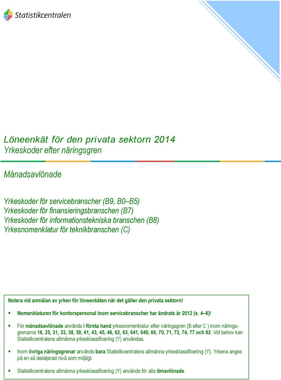 Nomenklaturen för kontorspersonal inom servicebranscher har ändrats år 2012 (s. 4 8)!