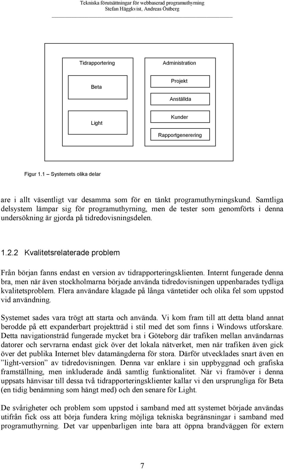 . Kvalitetsrelaterade problem Från början fanns endast en version av tidrapporteringsklienten.