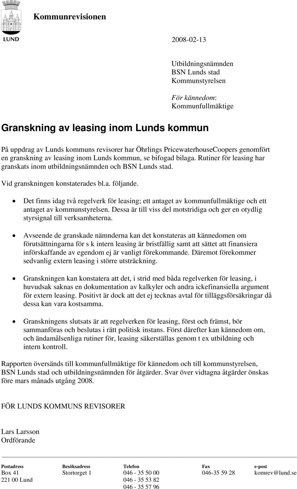 Vid granskningen konstaterades bl.a. följande. Det finns idag två regelverk för leasing; ett antaget av kommunfullmäktige och ett antaget av kommunstyrelsen.