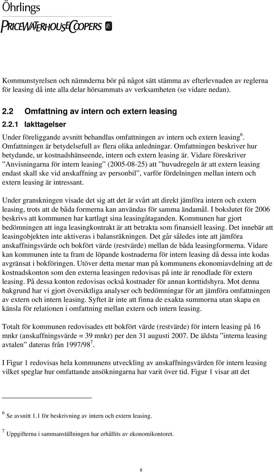 Omfattningen beskriver hur betydande, ur kostnadshänseende, intern och extern leasing är.