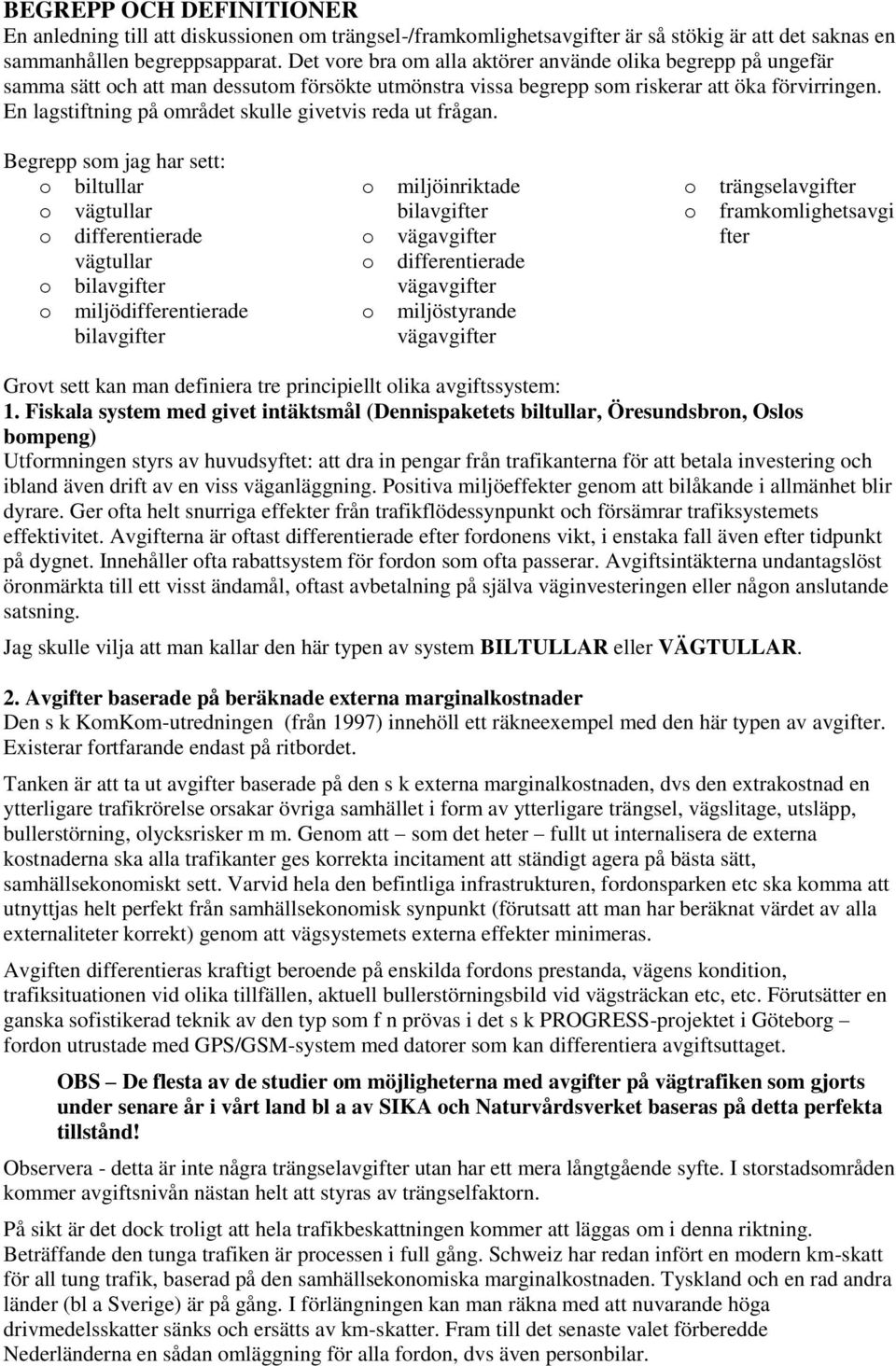 En lagstiftning på mrådet skulle givetvis reda ut frågan.