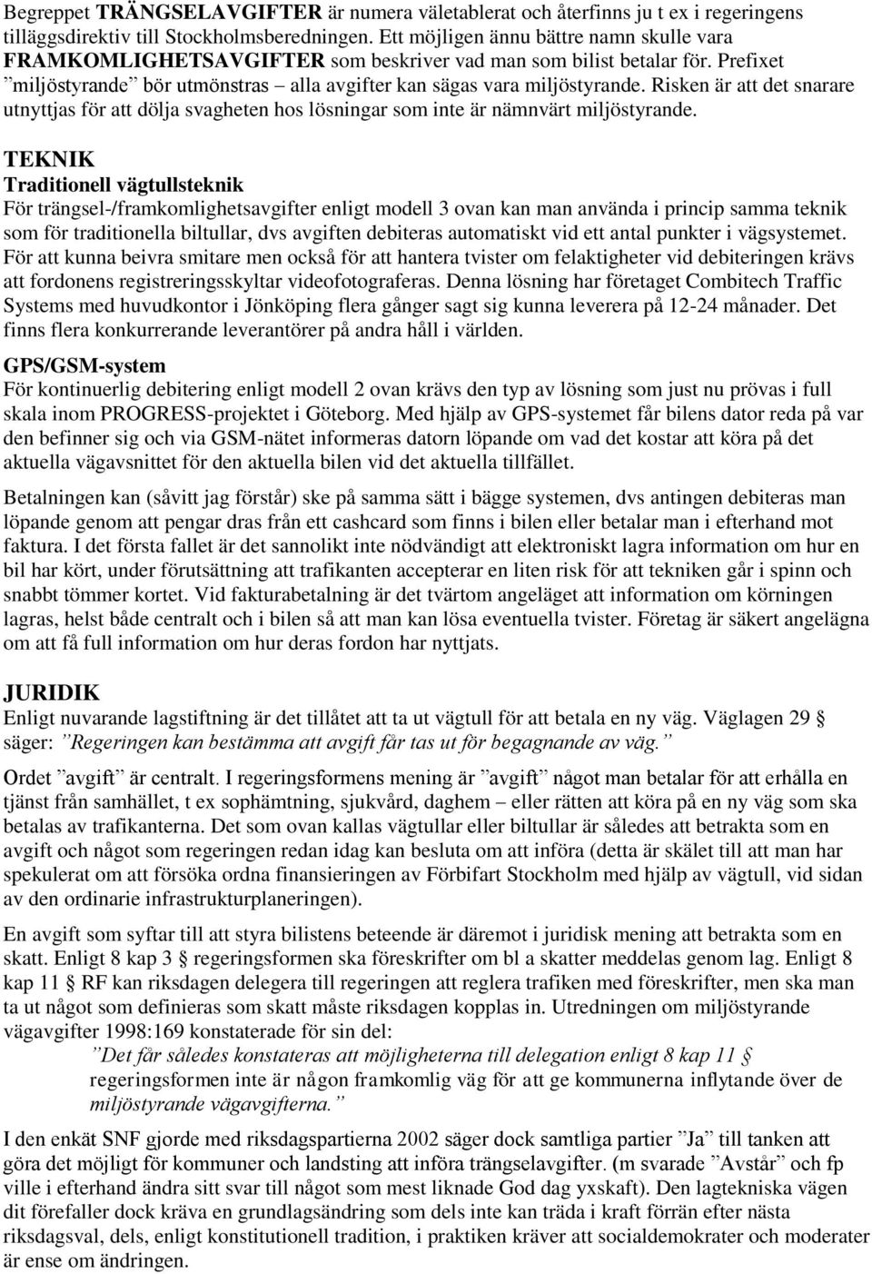 Risken är att det snarare utnyttjas för att dölja svagheten hs lösningar sm inte är nämnvärt miljöstyrande.
