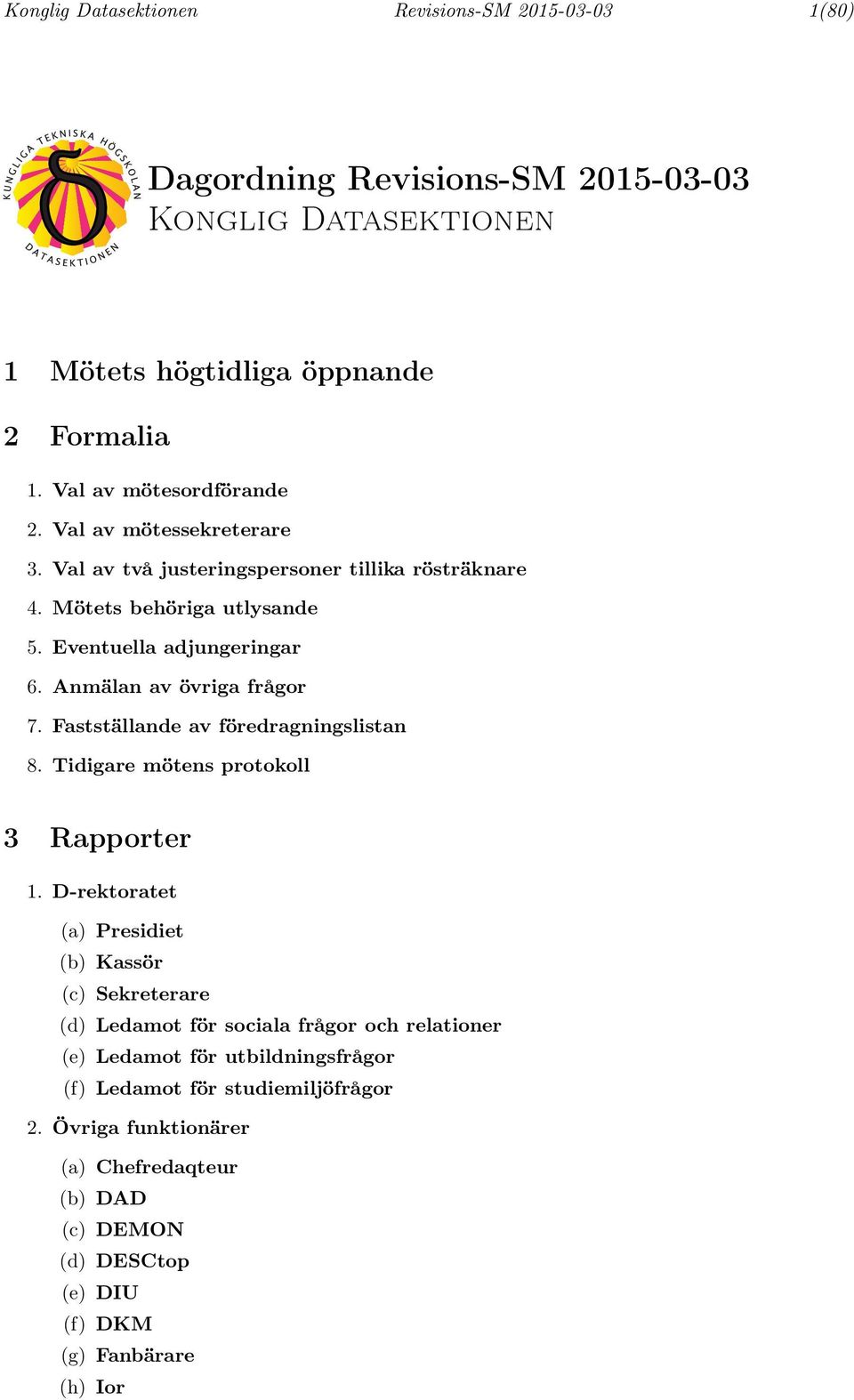 Fastställande av föredragningslistan 8. Tidigare mötens protokoll 3 Rapporter.