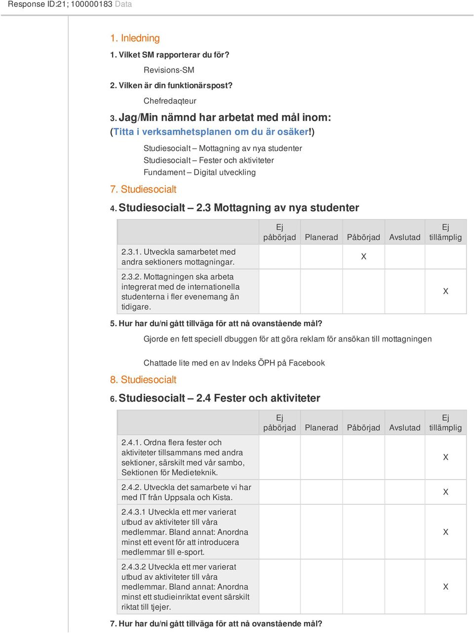 Mottagning av nya studenter.3.. Utveckla samarbetet med andra sektioners mottagningar..3.. Mottagningen ska arbeta integrerat med de internationella studenterna i fler evenemang än tidigare. 5.