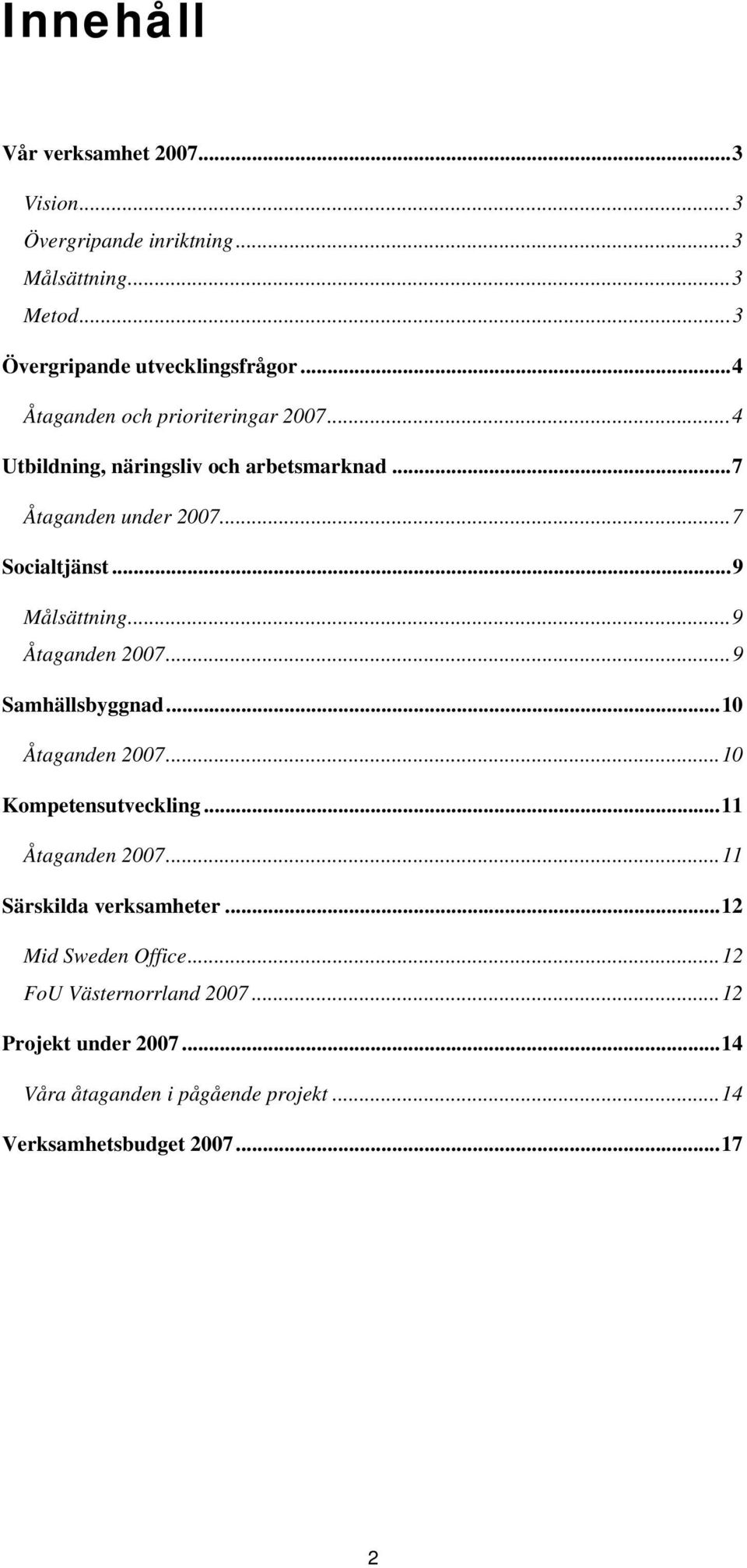 ..9 Målsättning...9 Åtaganden 2007...9 Samhällsbyggnad...10 Åtaganden 2007...10 Kompetensutveckling...11 Åtaganden 2007.
