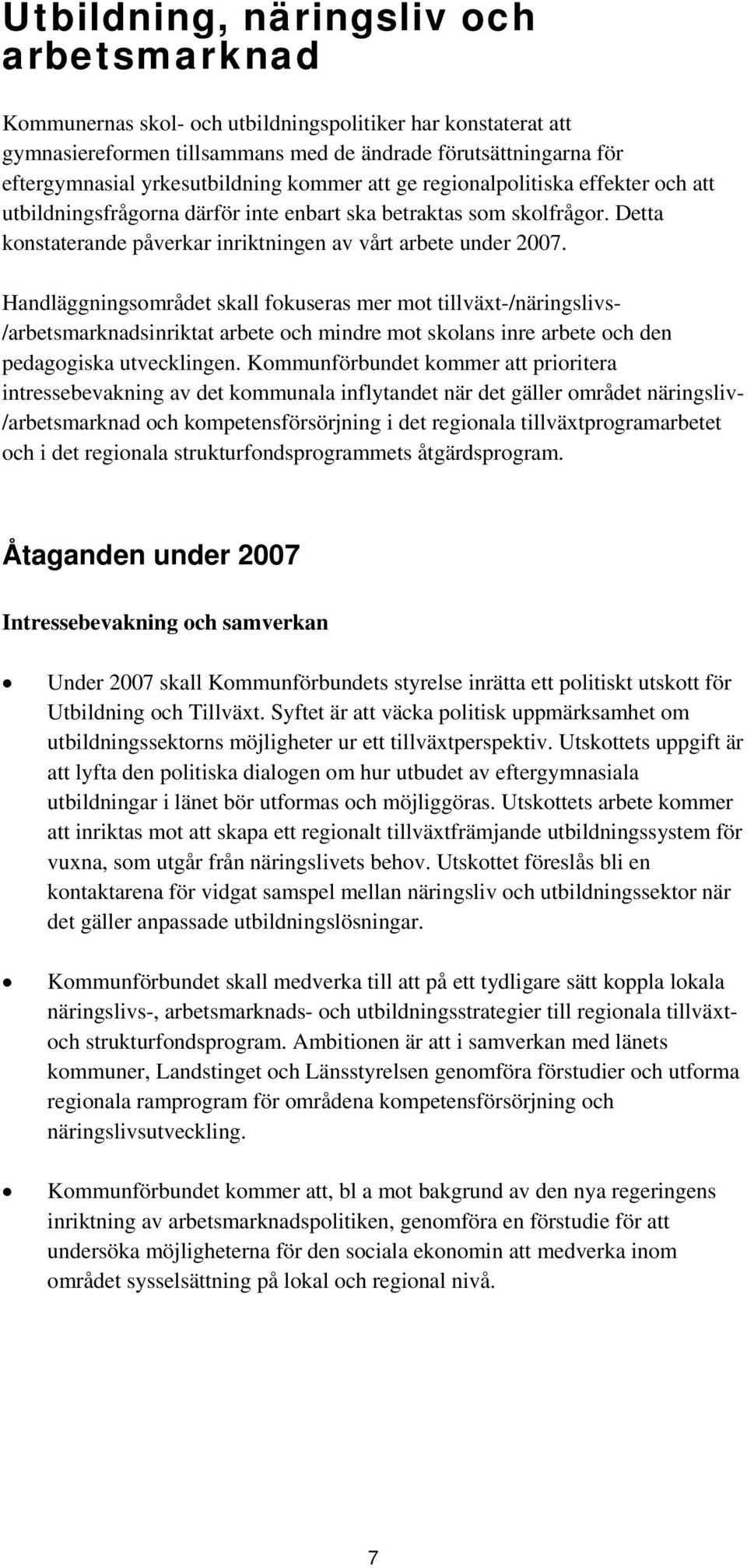 Detta konstaterande påverkar inriktningen av vårt arbete under 2007.