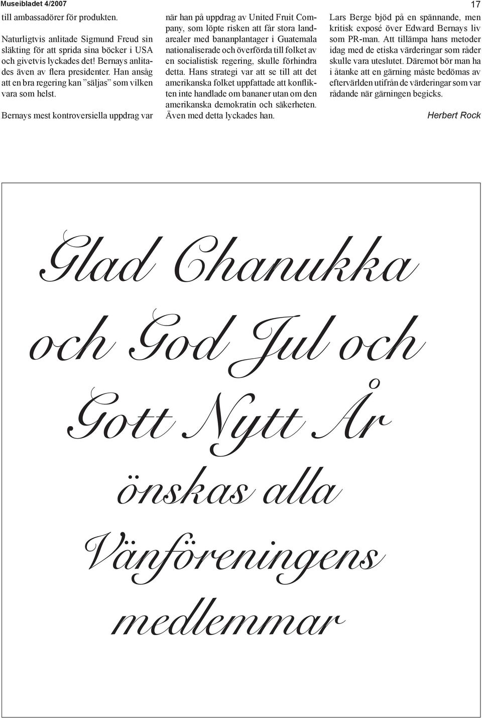 Bernays mest kontroversiella uppdrag var när han på uppdrag av United Fruit Company, som löpte risken att får stora landarealer med bananplantager i Guatemala nationaliserade och överförda till