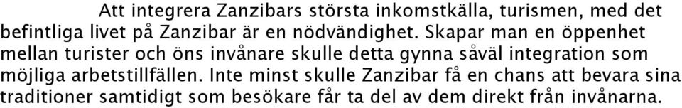 Skapar man en öppenhet mellan turister och öns invånare skulle detta gynna såväl