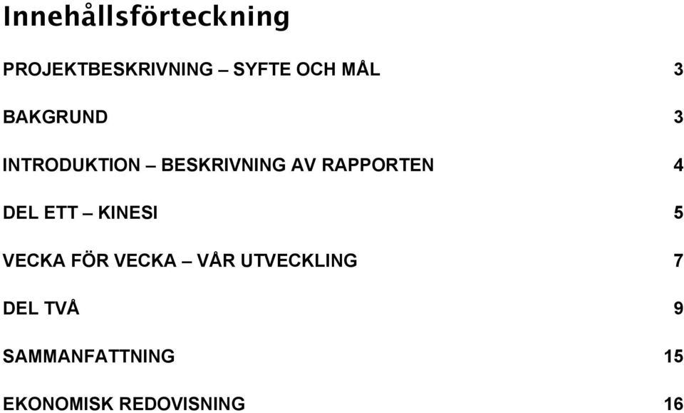 RAPPORTEN 4 DEL ETT KINESI 5 VECKA FÖR VECKA VÅR