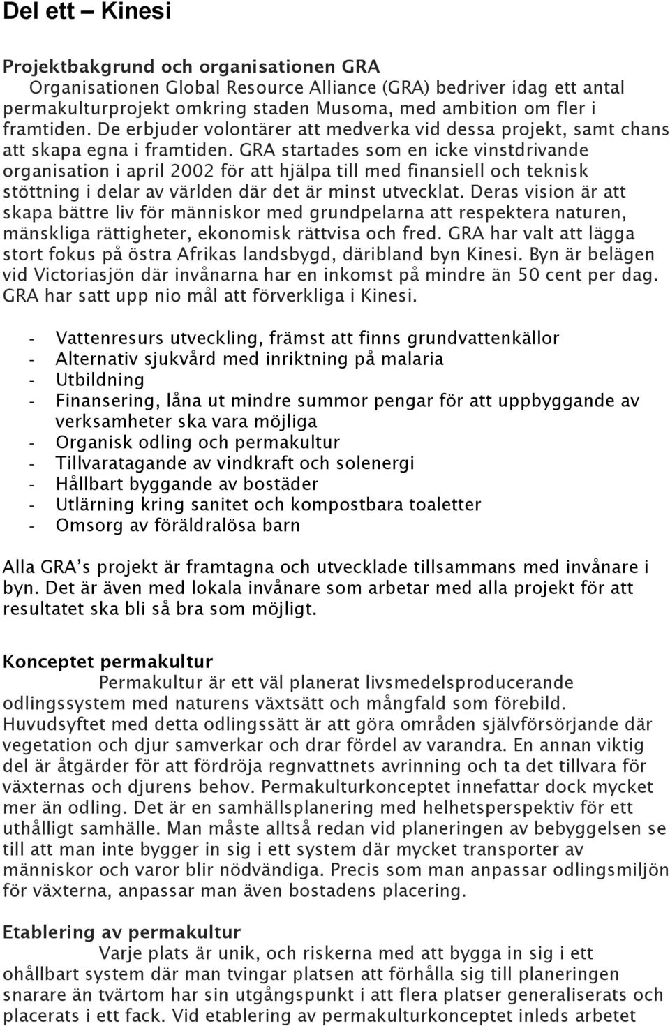 GRA startades som en icke vinstdrivande organisation i april 2002 för att hjälpa till med finansiell och teknisk stöttning i delar av världen där det är minst utvecklat.