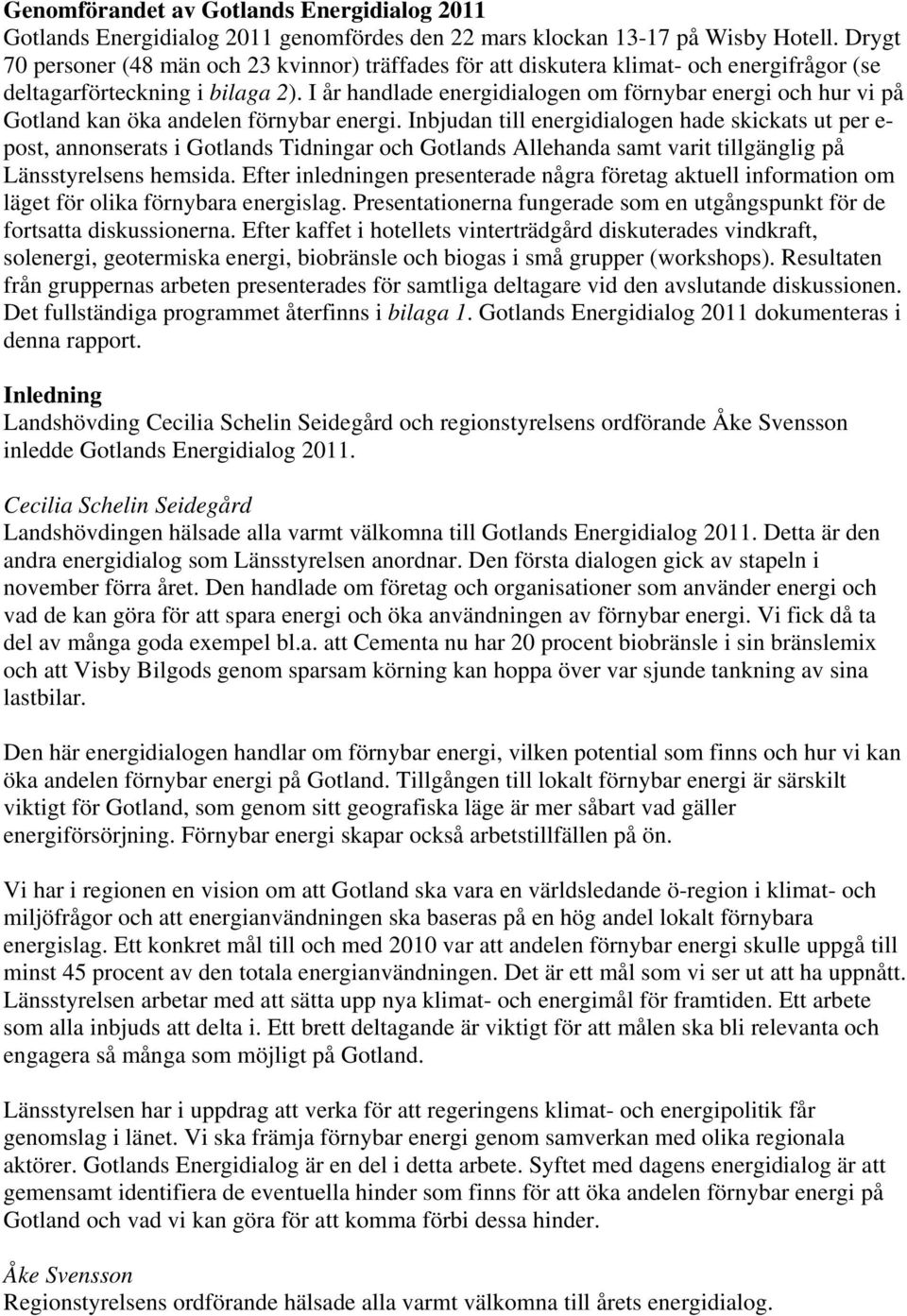 I år handlade energidialogen om förnybar energi och hur vi på Gotland kan öka andelen förnybar energi.