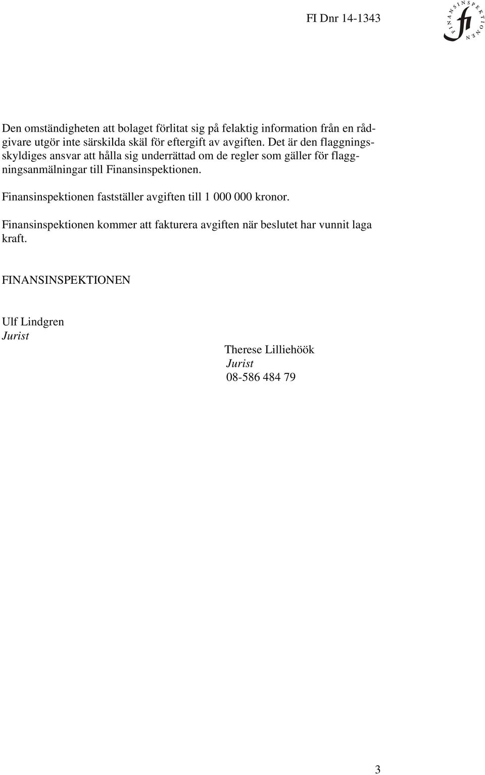 Det är den flaggningsskyldiges ansvar att hålla sig underrättad om de regler som gäller för flaggningsanmälningar till