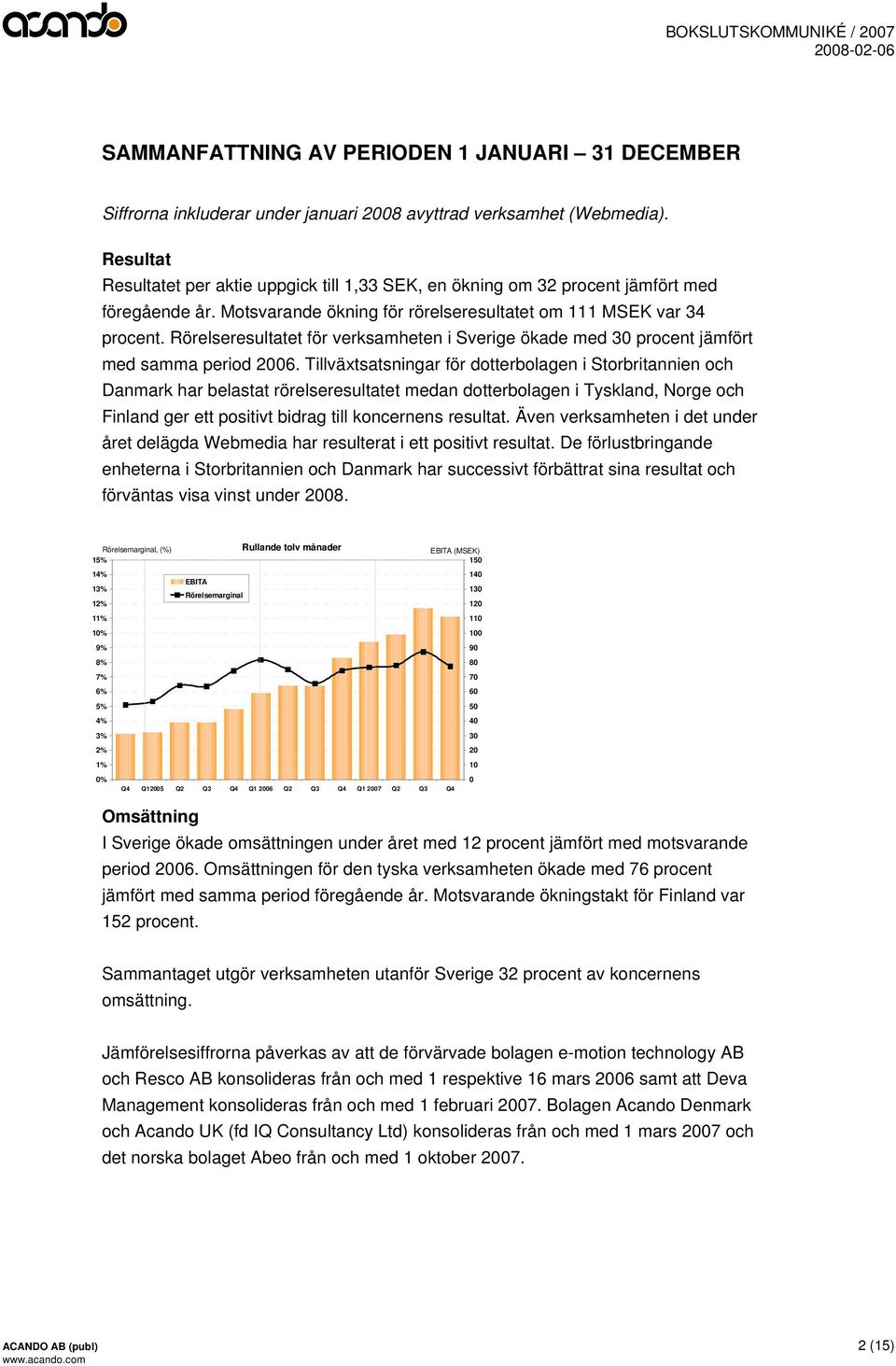 Rörelseresultatet för verksamheten i Sverige ökade med 30 procent jämfört med samma period 2006.