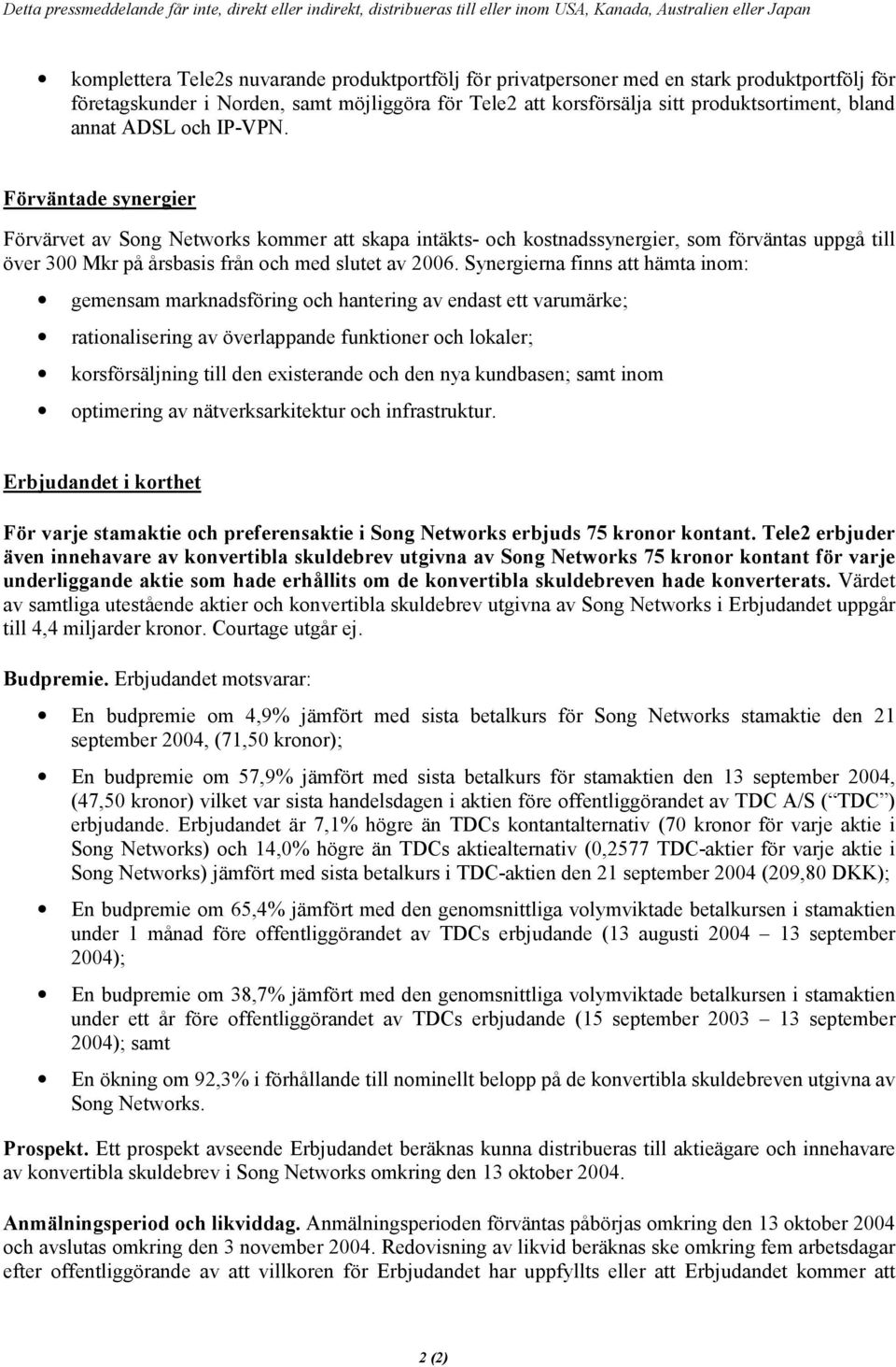 Synergierna finns att hämta inom: gemensam marknadsföring och hantering av endast ett varumärke; rationalisering av överlappande funktioner och lokaler; korsförsäljning till den existerande och den