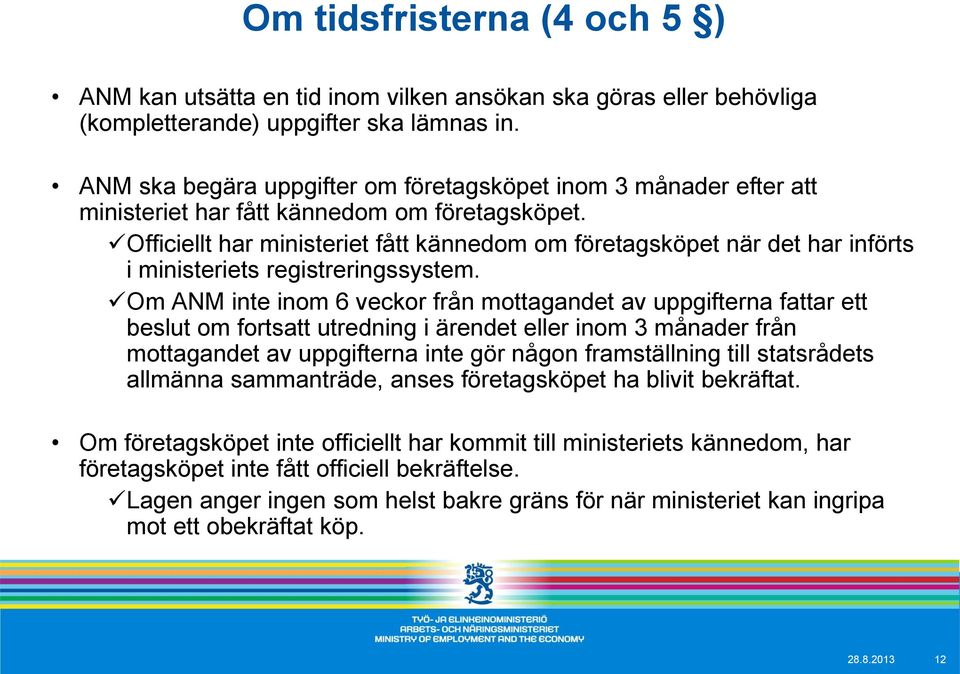 Officiellt har ministeriet fått kännedom om företagsköpet när det har införts i ministeriets registreringssystem.