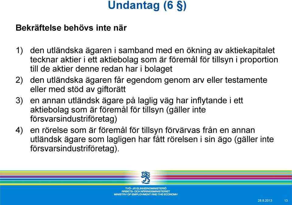 giftorätt 3) en annan utländsk ägare på laglig väg har inflytande i ett aktiebolag som är föremål för tillsyn (gäller inte försvarsindustriföretag) 4) en