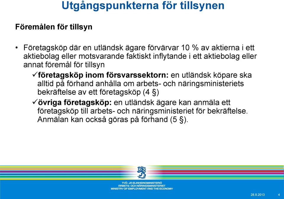 köpare ska alltid på förhand anhålla om arbets- och näringsministeriets bekräftelse av ett företagsköp (4 ) övriga företagsköp: en