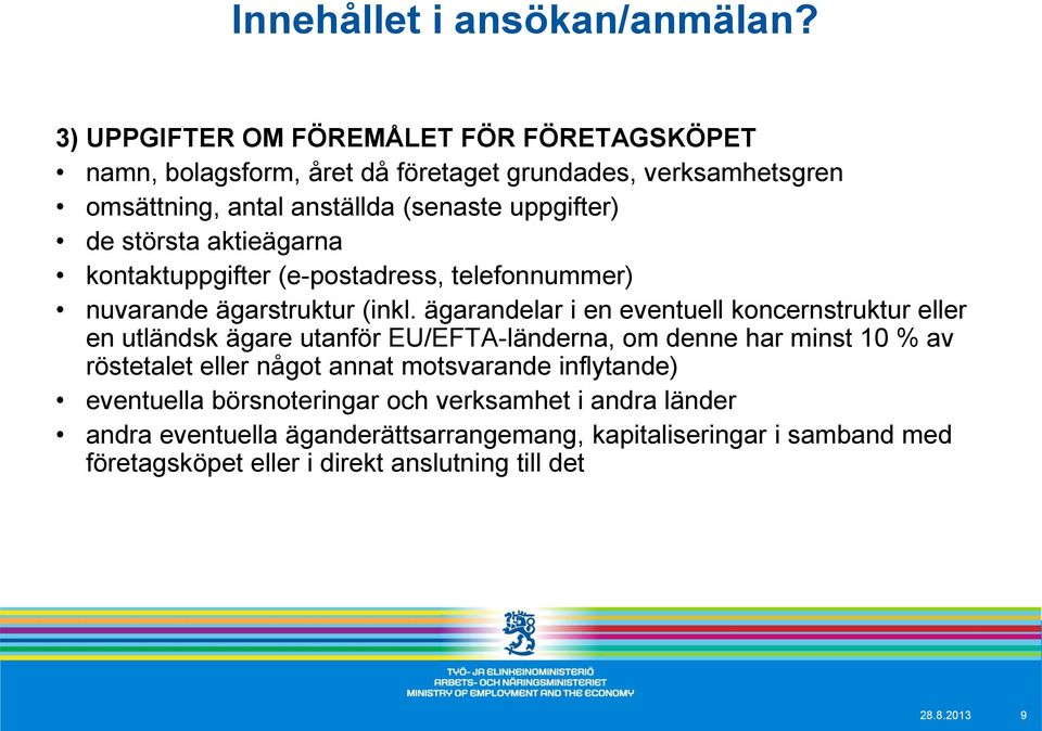 största aktieägarna kontaktuppgifter (e-postadress, telefonnummer) nuvarande ägarstruktur (inkl.