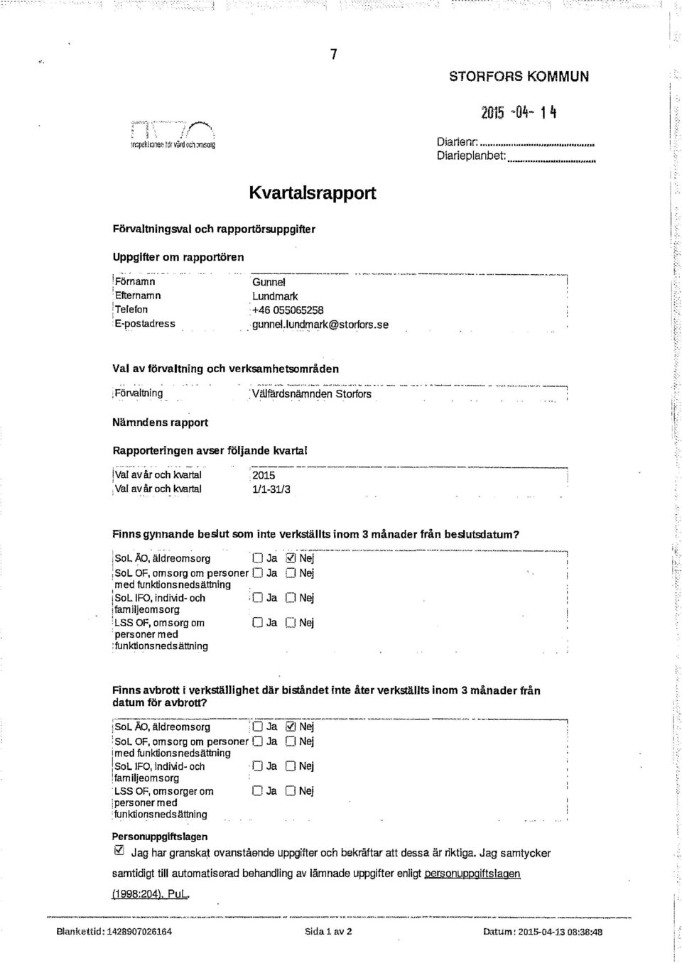 se Val av förvaltning och verksamhetsområden : Förvaltning Välfärdsnämnden Stortars Nämndens rapport Rapporteringen avser följande kvartal!