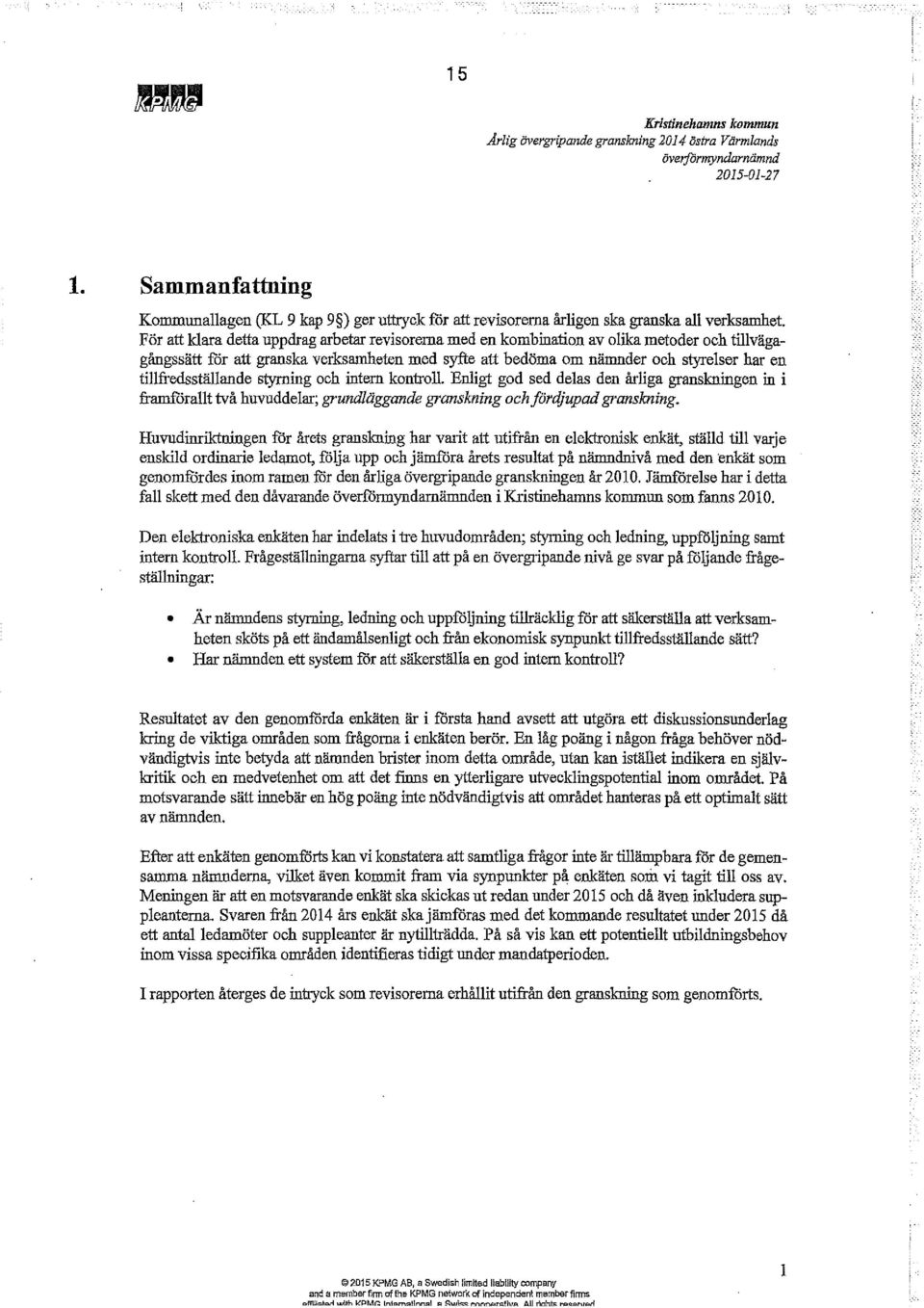 För att klara detta uppdrag arbetar revisorerna med en kombination av olika metoder och tillvägagångssätt för att granska verksamheten med syfte att bedöma om nämnder och styrelser har en