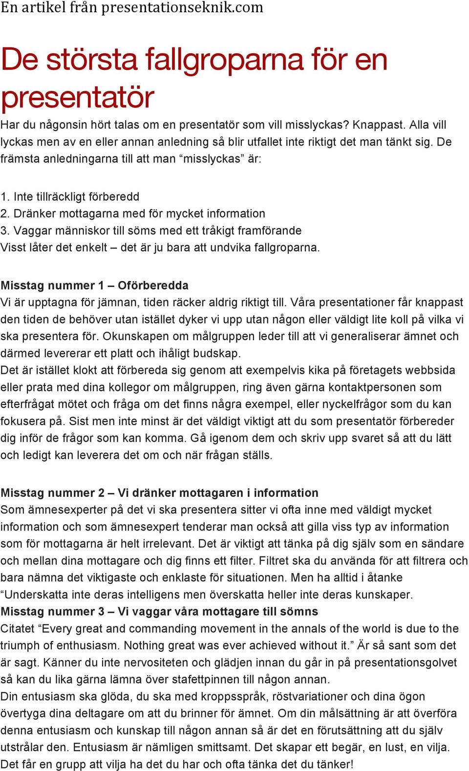 Dränker mottagarna med för mycket information 3. Vaggar människor till söms med ett tråkigt framförande Visst låter det enkelt det är ju bara att undvika fallgroparna.