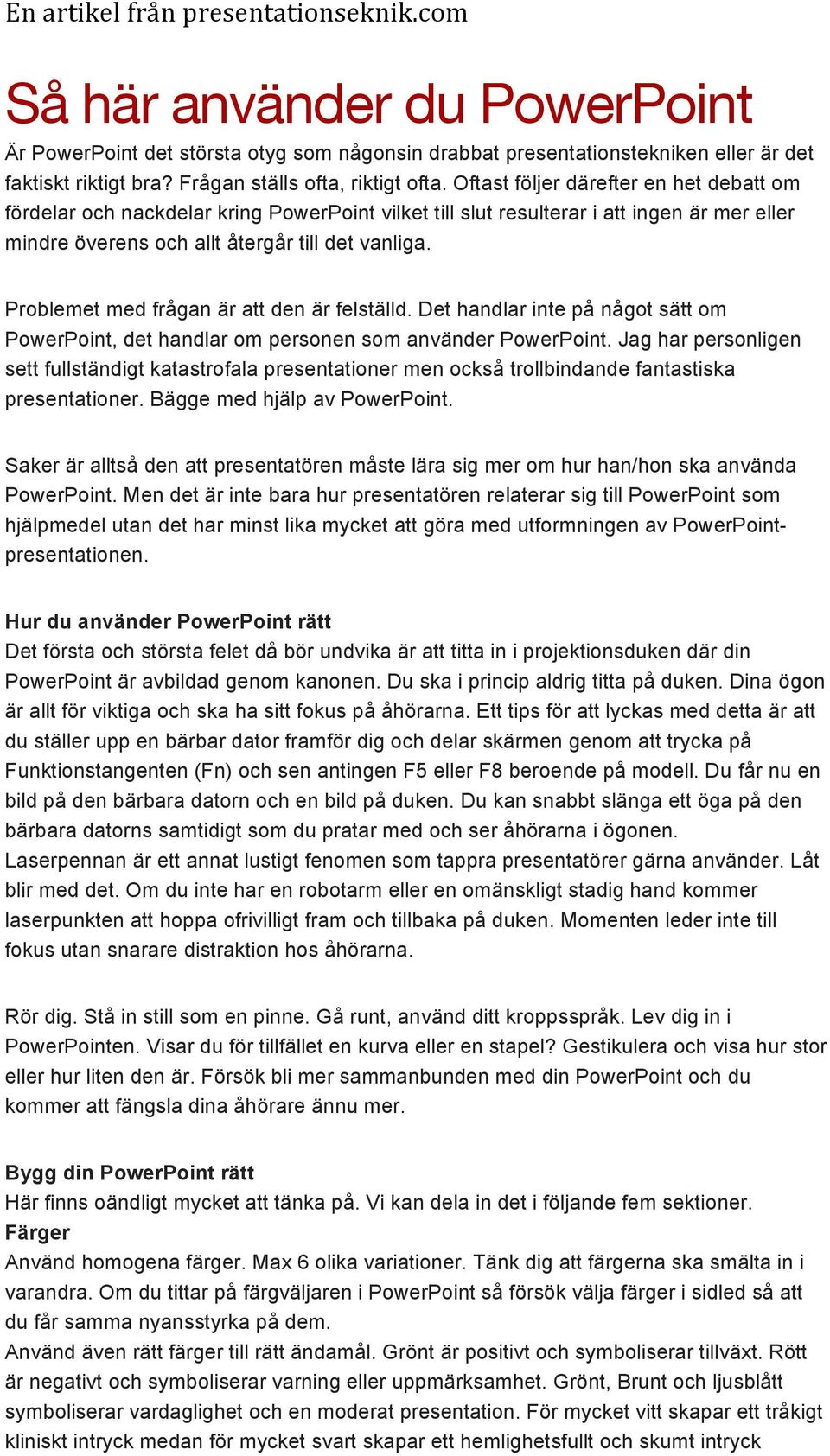 Problemet med frågan är att den är felställd. Det handlar inte på något sätt om PowerPoint, det handlar om personen som använder PowerPoint.