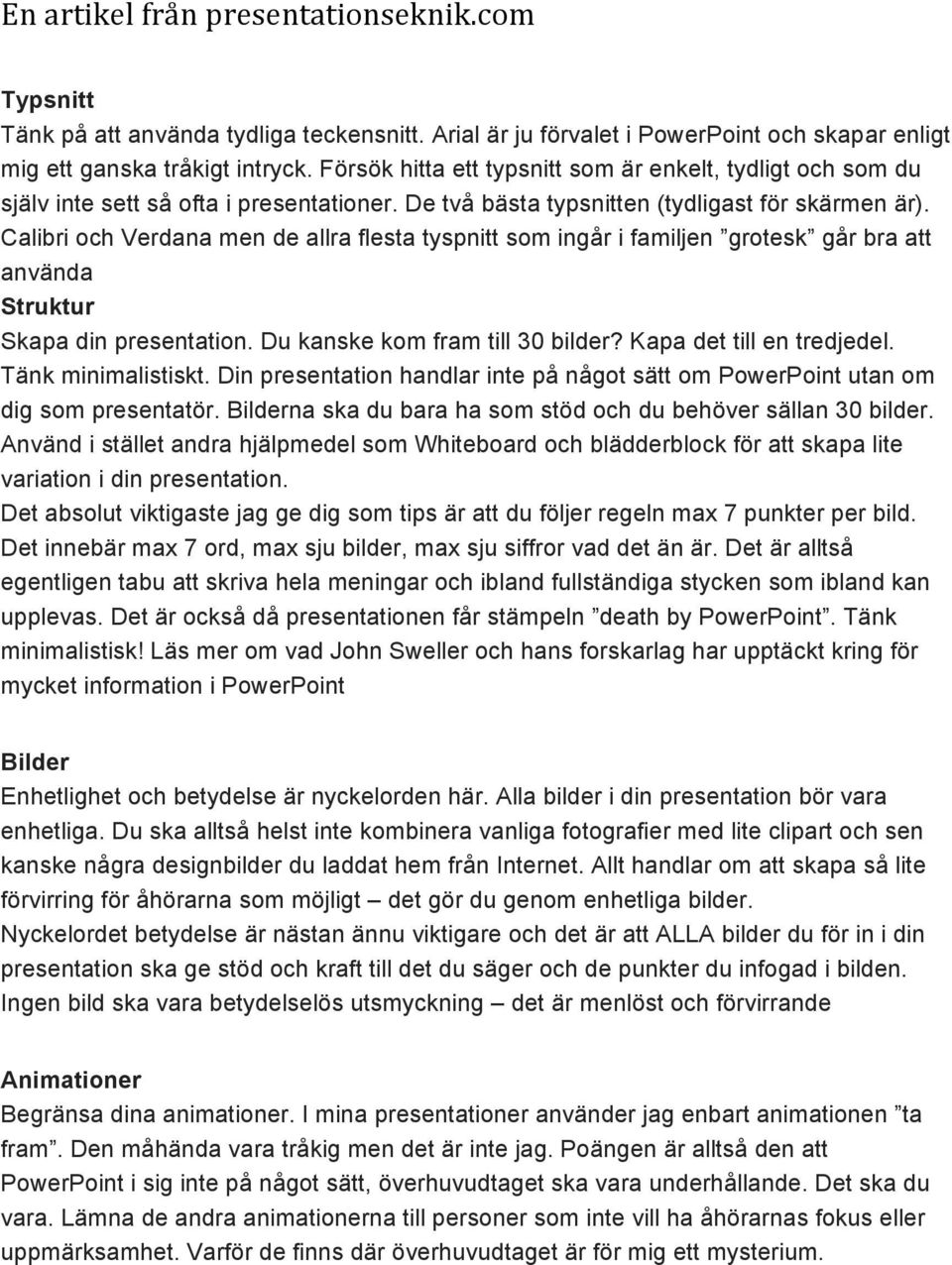 Calibri och Verdana men de allra flesta tyspnitt som ingår i familjen grotesk går bra att använda Struktur Skapa din presentation. Du kanske kom fram till 30 bilder? Kapa det till en tredjedel.