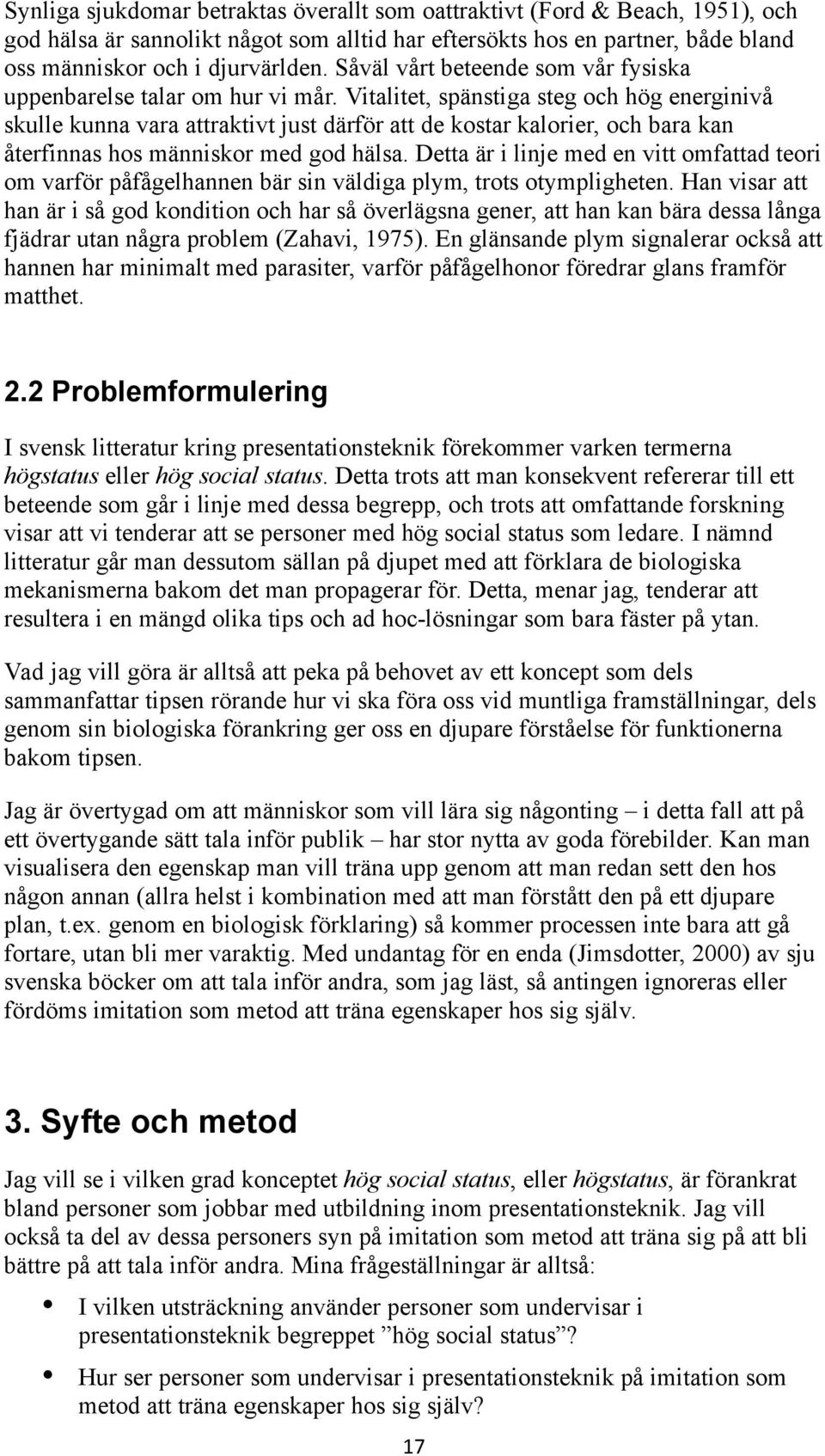 Vitalitet, spänstiga steg och hög energinivå skulle kunna vara attraktivt just därför att de kostar kalorier, och bara kan återfinnas hos människor med god hälsa.