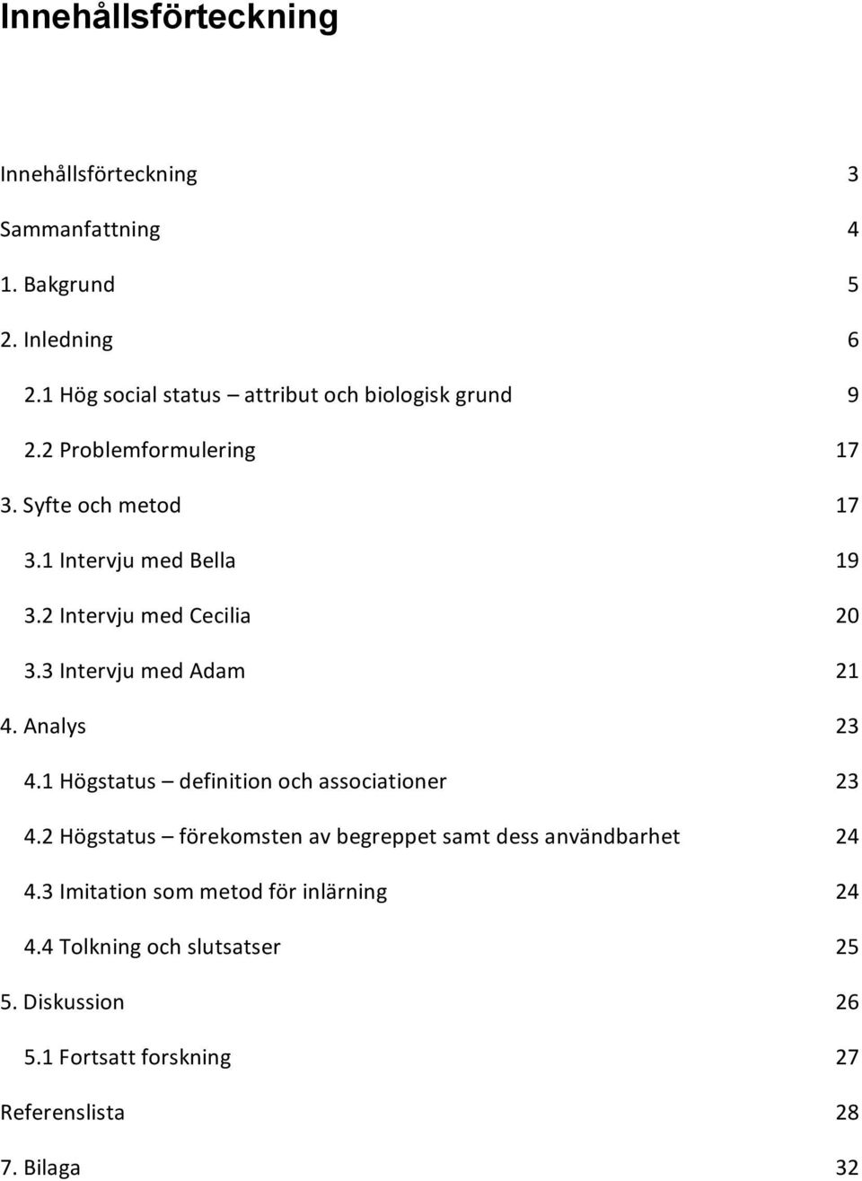 2 Intervju med Cecilia 20 3.3 Intervju med Adam 21 4. Analys 23 4.1 Högstatus definition och associationer 23 4.