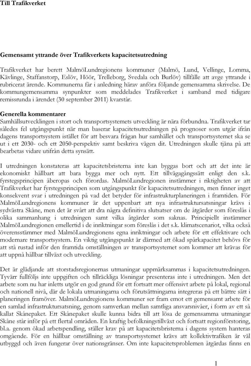 De kommungemensamma synpunkter som meddelades Trafikverket i samband med tidigare remissrunda i ärendet (30 september 2011) kvarstår.