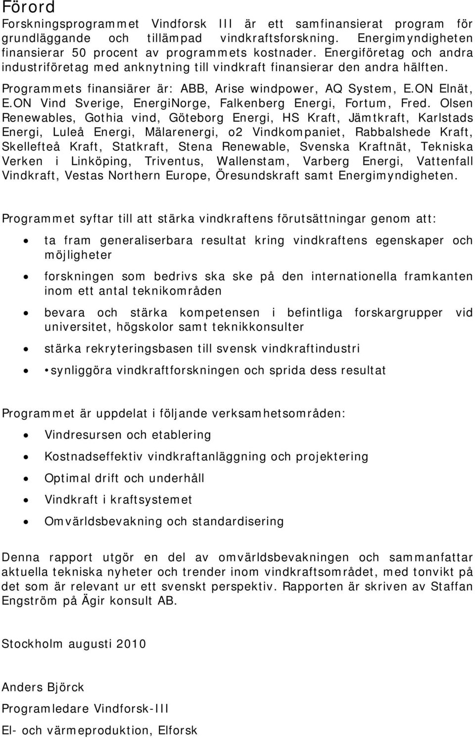 ON Vind Sverige, EnergiNorge, Falkenberg Energi, Fortum, Fred.