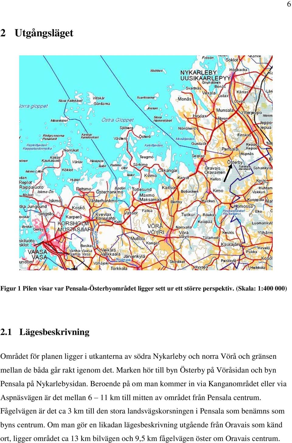 Marken hör till byn Österby på Vöråsidan och byn Pensala på Nykarlebysidan.