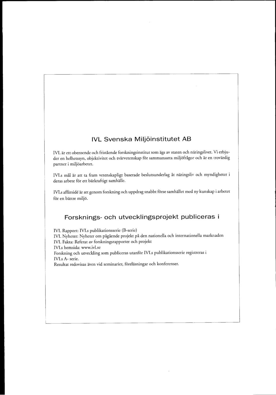 WLs ma ar att ta fram vetenskapligt baserade beslutsunderlag it naringsliv och myndigheter i deras arbete for ett barkraftigt samhalle.