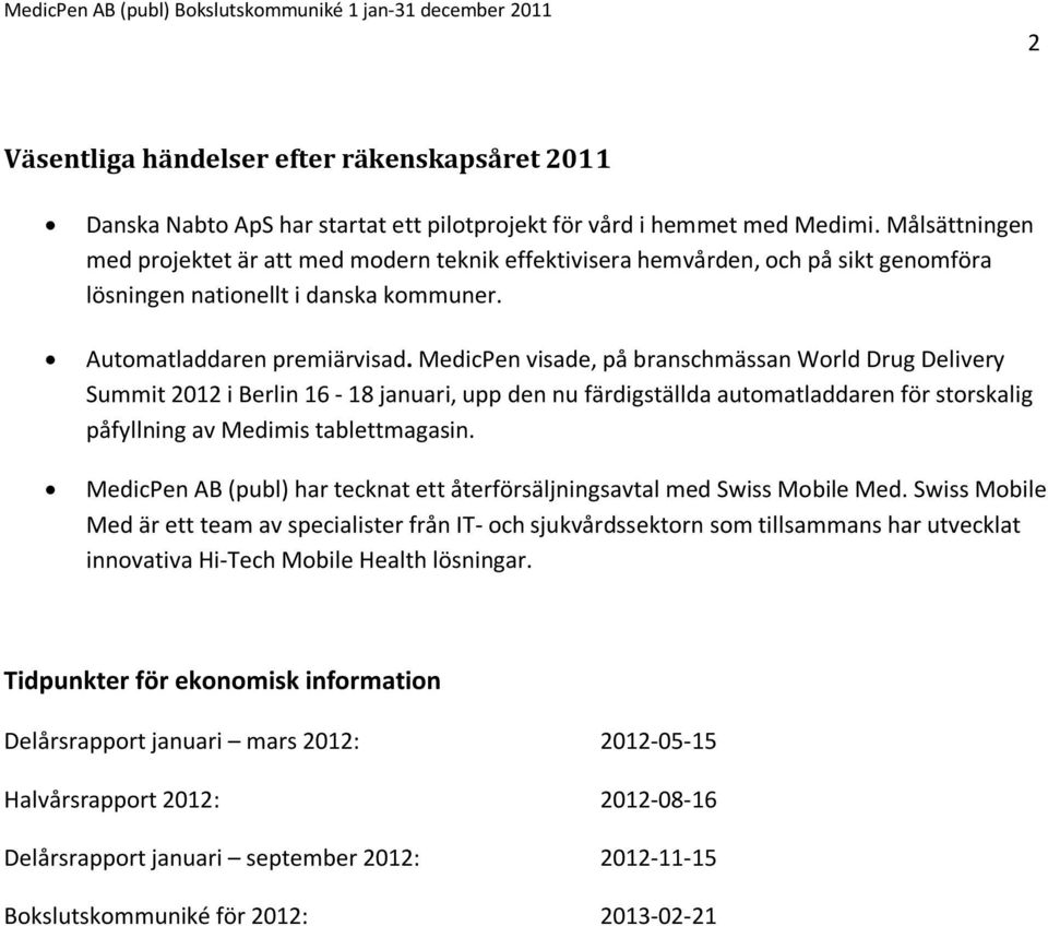 MedicPen visade, på branschmässan World Drug Delivery Summit 2012 i Berlin 16-18 januari, upp den nu färdigställda automatladdaren för storskalig påfyllning av Medimis tablettmagasin.