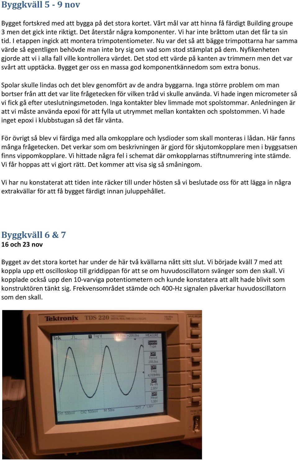 Nu var det så att bägge trimpottarna har samma värde så egentligen behövde man inte bry sig om vad som stod stämplat på dem. Nyfikenheten gjorde att vi i alla fall ville kontrollera värdet.