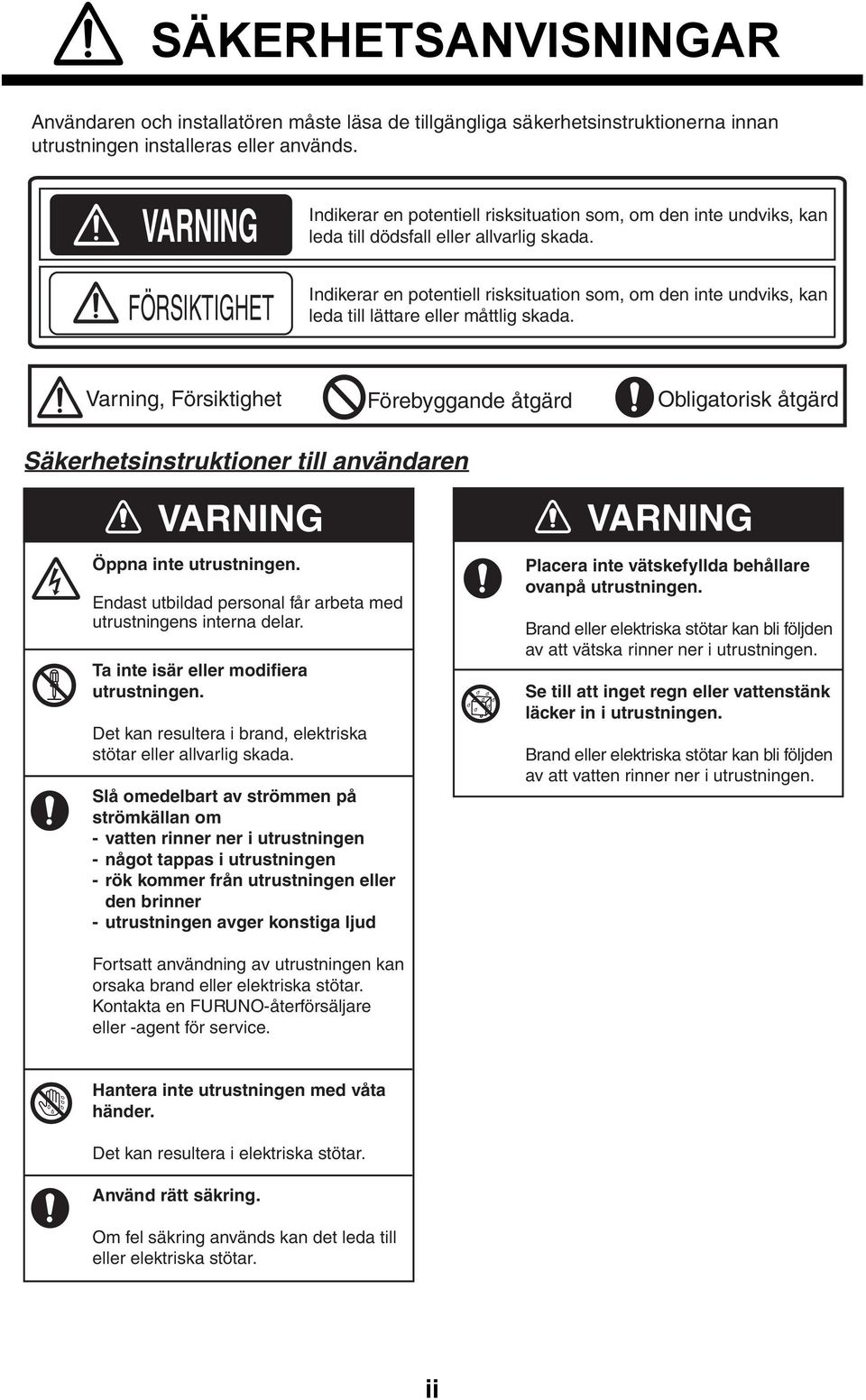 Indikerar en potentiell risksituation som, om den inte undviks, kan leda till lättare eller måttlig skada.