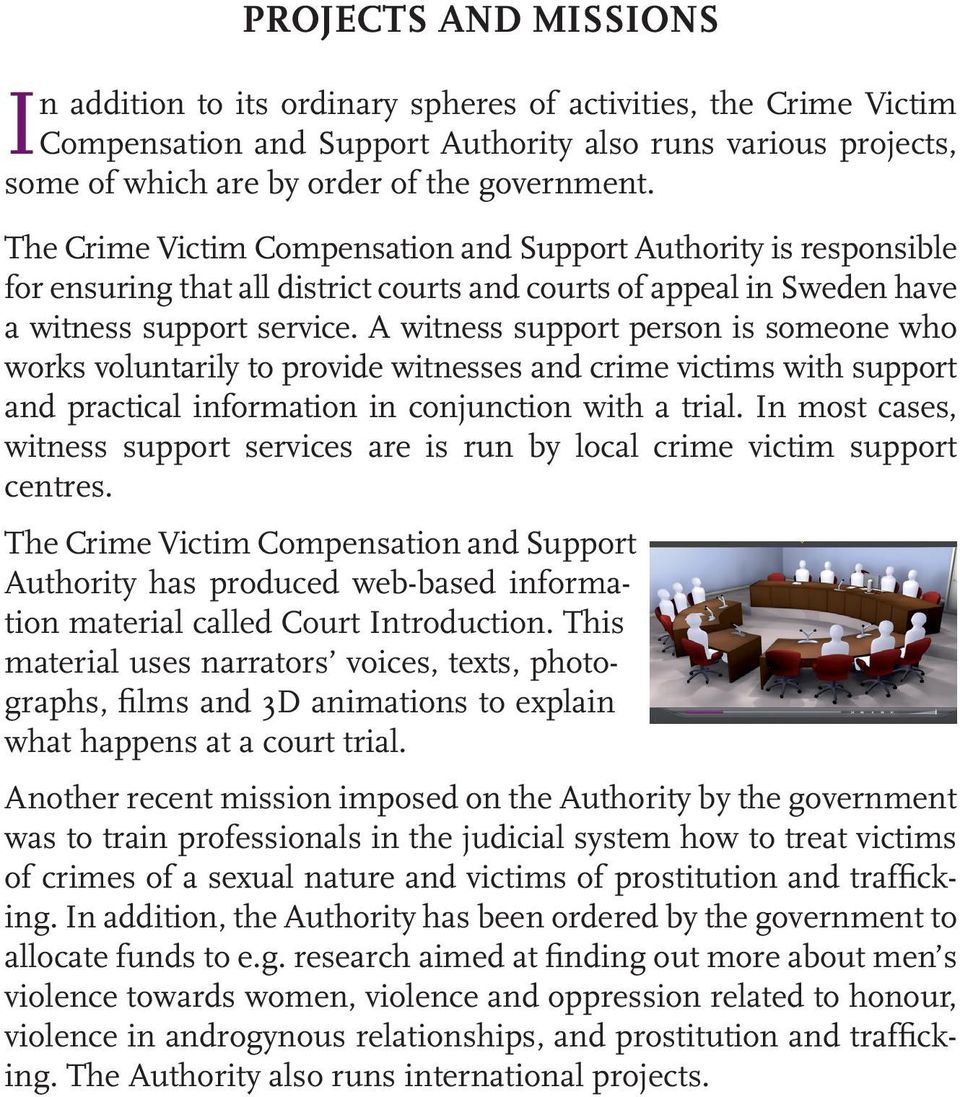 A witness support person is someone who works voluntarily to provide witnesses and crime victims with support and practical information in conjunction with a trial.