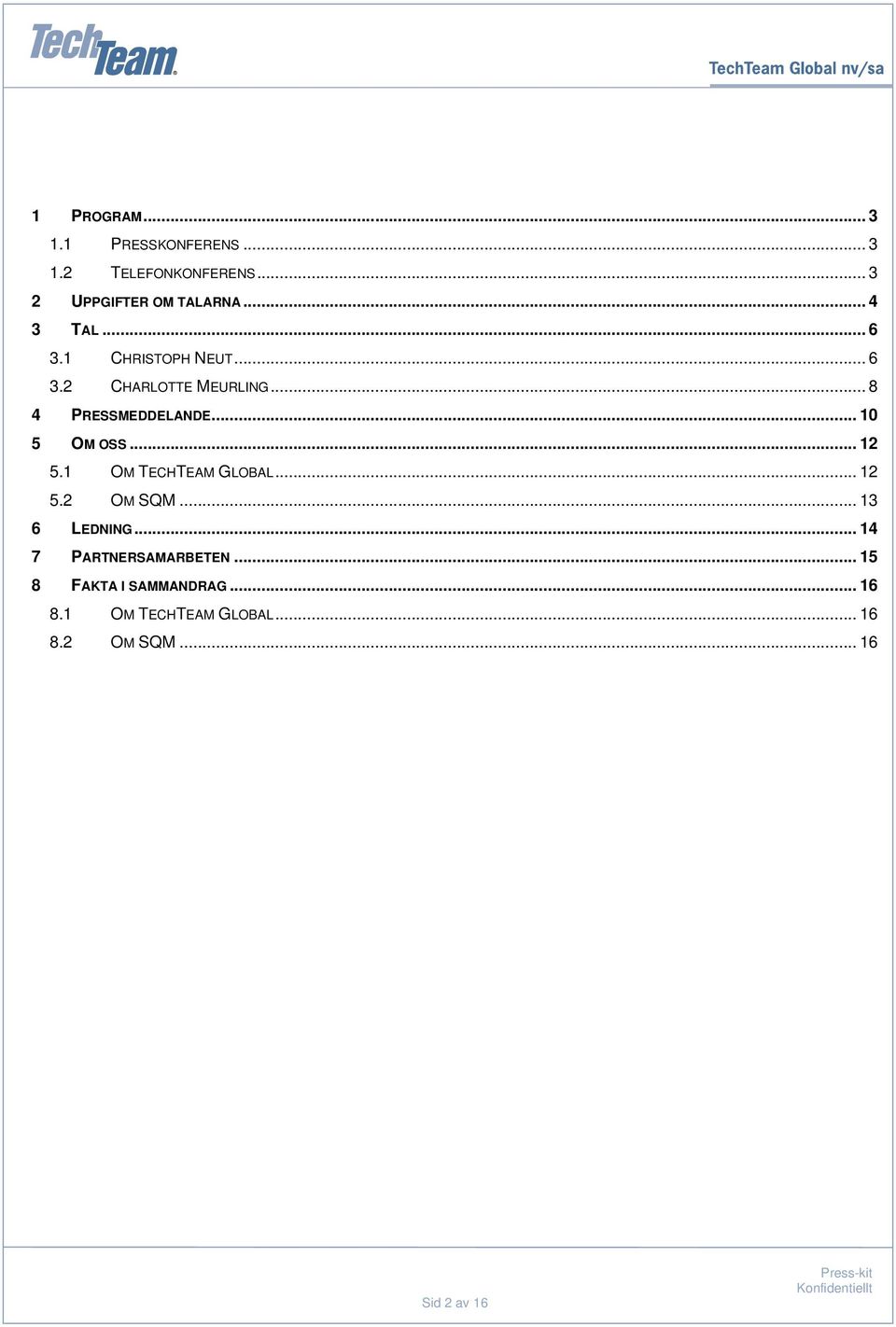 .. 10 5 OM OSS... 12 5.1 OM TECHTEAM GLOBAL... 12 5.2 OM SQM... 13 6 LEDNING.