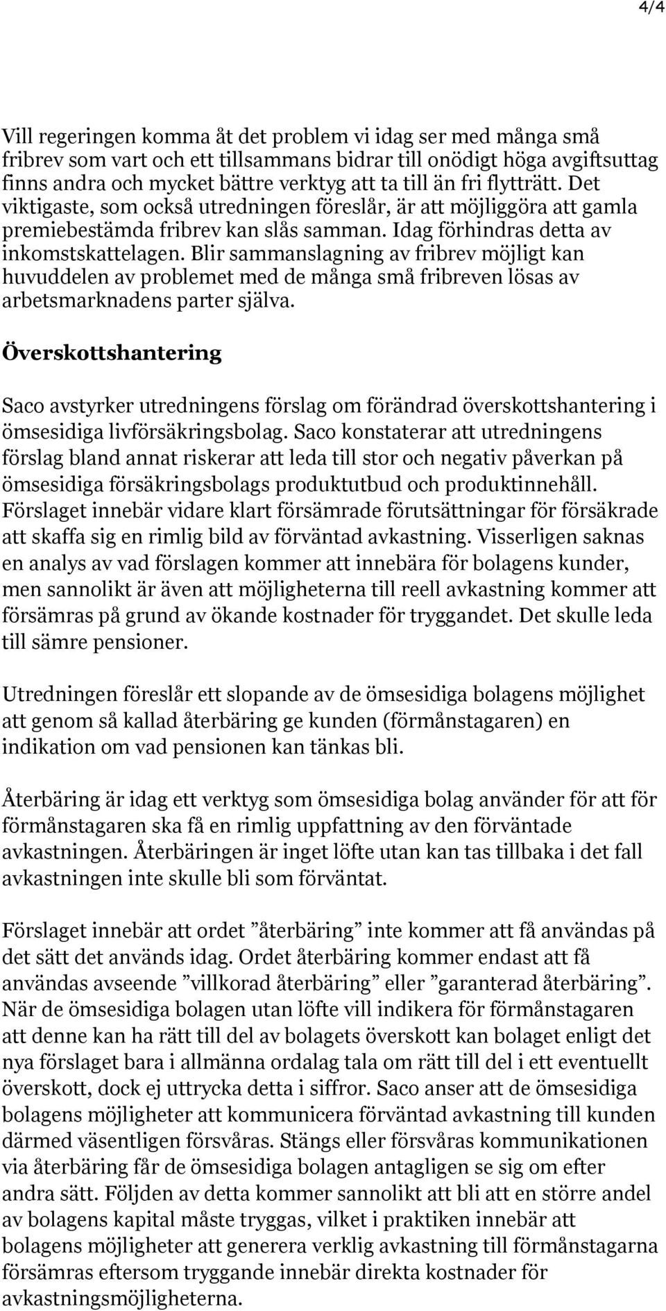 Blir sammanslagning av fribrev möjligt kan huvuddelen av problemet med de många små fribreven lösas av arbetsmarknadens parter själva.