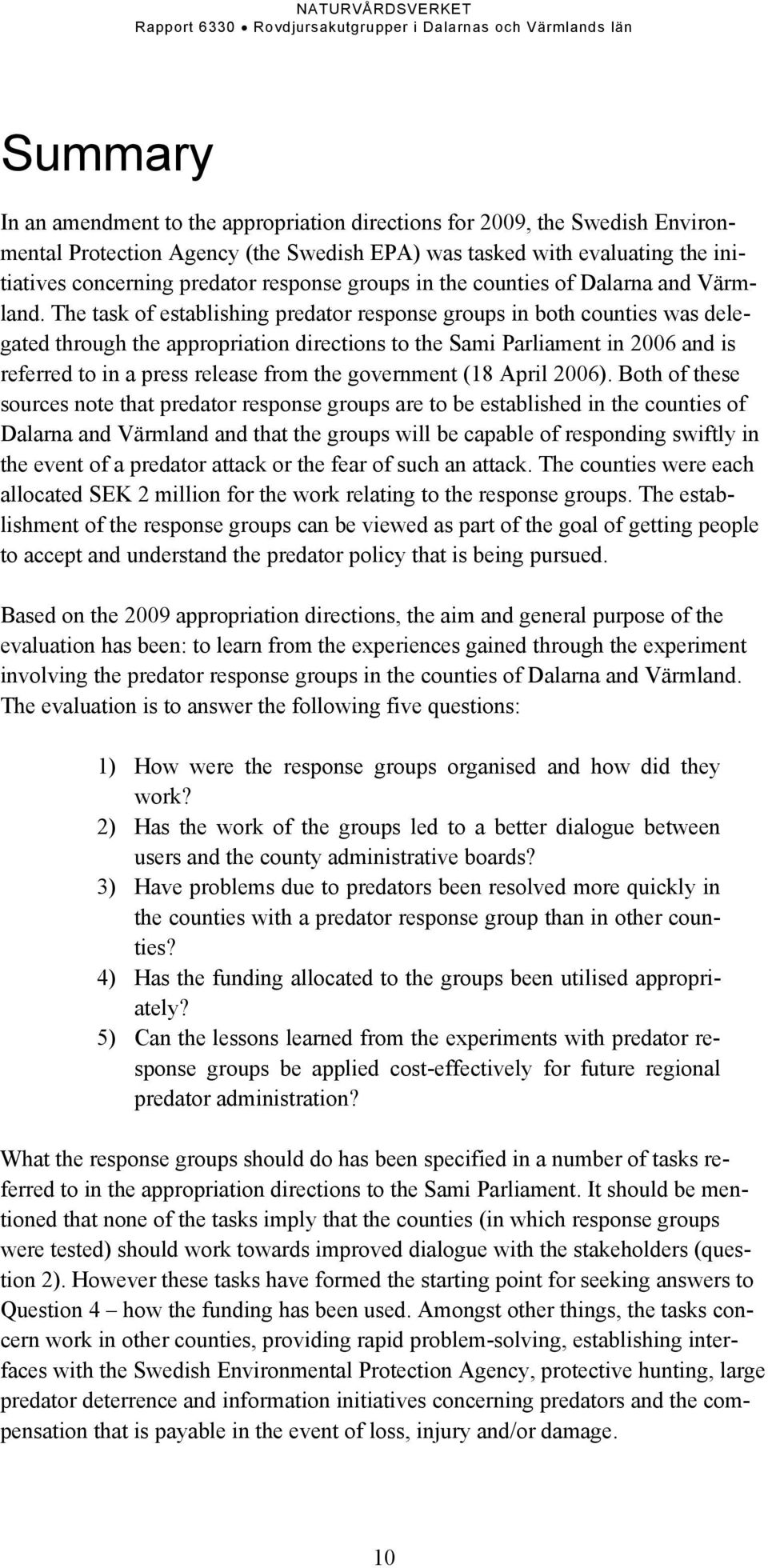 The task of establishing predator response groups in both counties was delegated through the appropriation directions to the Sami Parliament in 2006 and is referred to in a press release from the