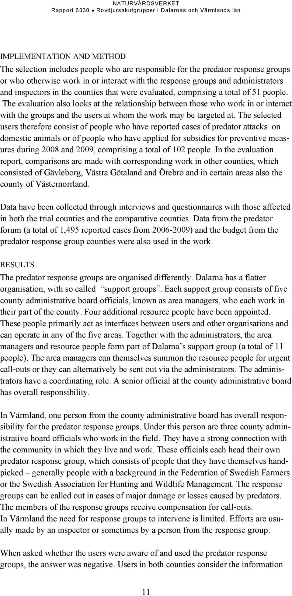 The evaluation also looks at the relationship between those who work in or interact with the groups and the users at whom the work may be targeted at.